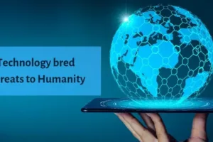 Technology bred Threats to Humanity