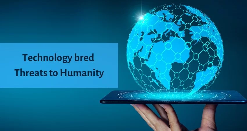 Technology bred Threats to Humanity
