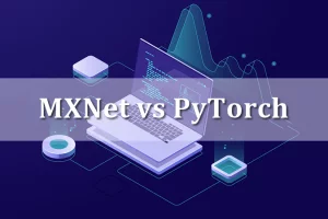 MXNet vs PyTorch- Comparison of the Deep Learning Frameworks