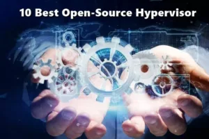 10 Incredible Open-Source Hypervisor Technologies