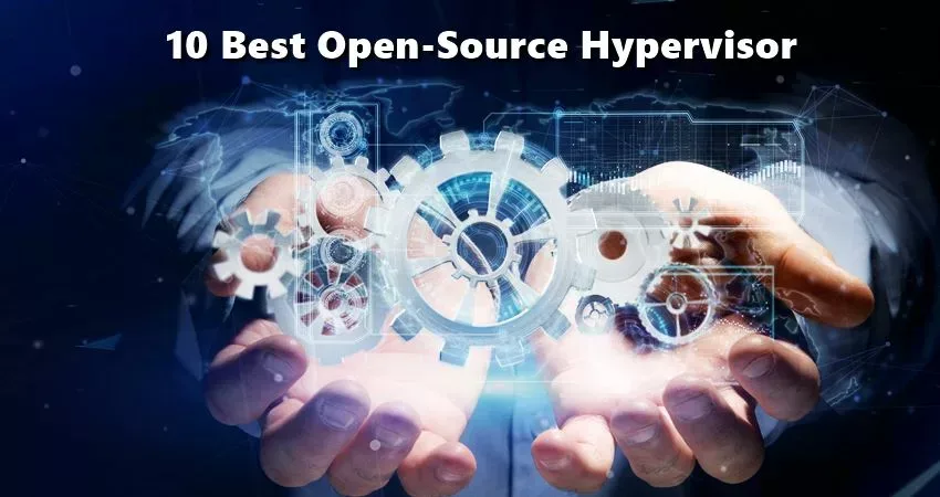 10 Incredible Open-Source Hypervisor Technologies