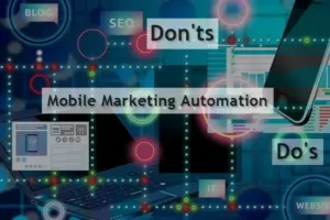 Do's and Don'ts of Mobile Marketing Automation