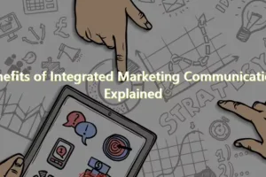 Benefits of Integrated Marketing Communications Explained