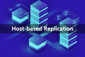 Everything you need to know about Host-Based Replication