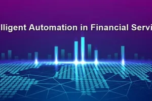 Complete Scope of Intelligent Automation in Financial Services HiTechNectar