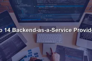 Top 14 Backend-as-a-Service Providers