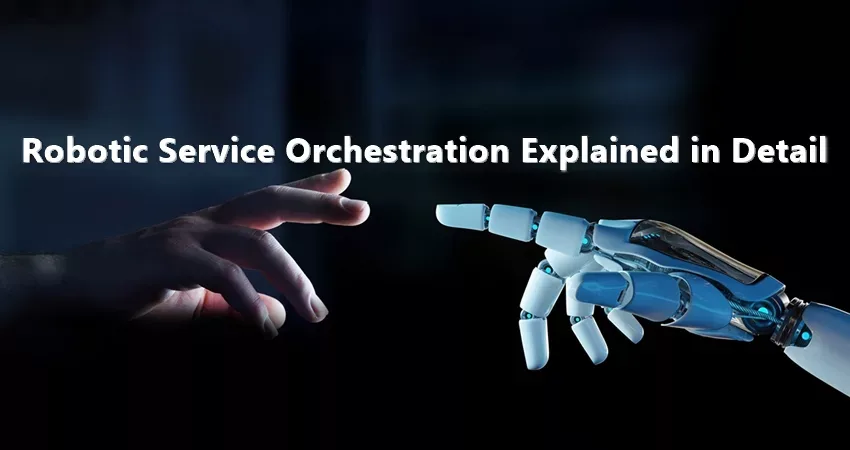 Robotic Service Orchestration Explained in Detail