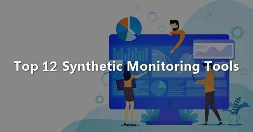 List of 12 Best Synthetic Monitoring Tools