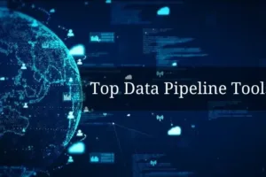 Top Data Pipeline Tools