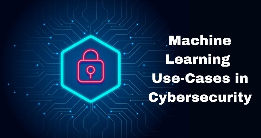 Machine Learning Use cases in Cybersecurity