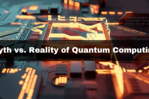 Myth vs. Reality of Quantum Computing