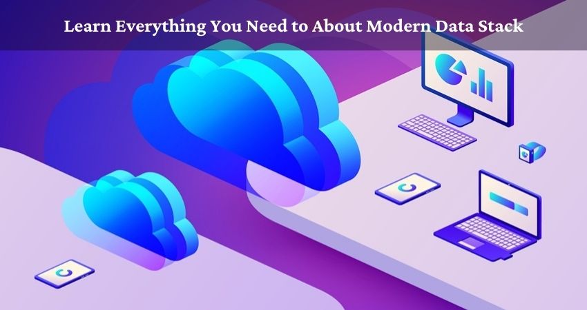 Learn Everything You Need to About Modern Data Stack