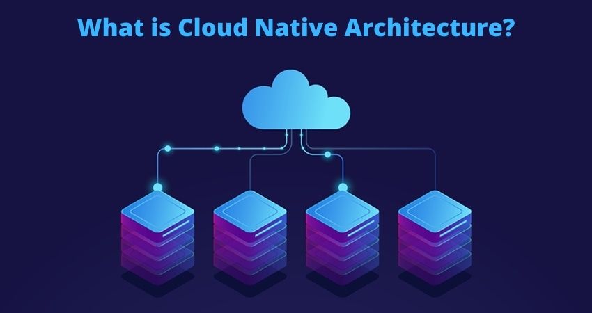 What is Cloud Native Architecture