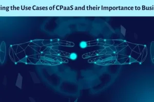 Exploring the Use Cases of CPaaS and their Benefits to Businesses