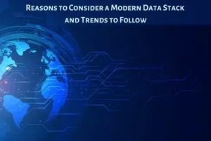Reasons to Consider a Modern Data Stack and Trends to Follow