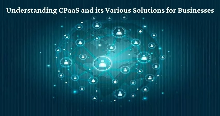 Understanding CPaaS and its Various Solutions for Businesses