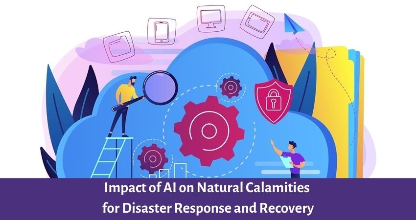 Impact of AI on Natural Calamities for Disaster Response and Recovery